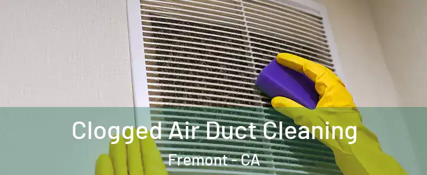  Clogged Air Duct Cleaning Fremont - CA