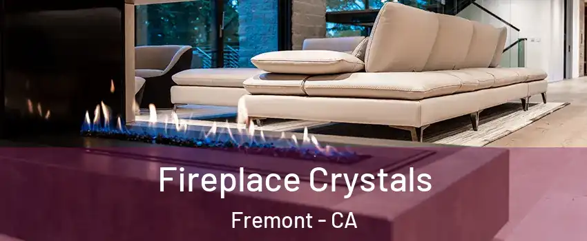  Fireplace Crystals Fremont - CA