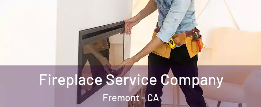 Fireplace Service Company Fremont - CA