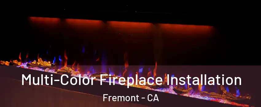  Multi-Color Fireplace Installation Fremont - CA