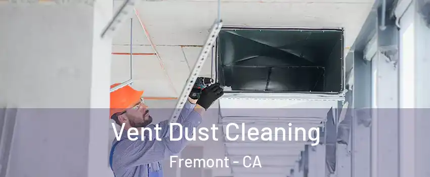  Vent Dust Cleaning Fremont - CA
